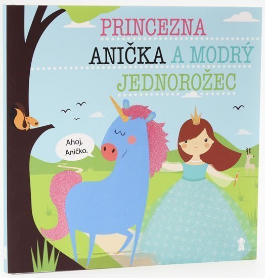 Princezna Anička a modrý jednorožec - Dětské knihy se jmény – Šavlíková Lucie