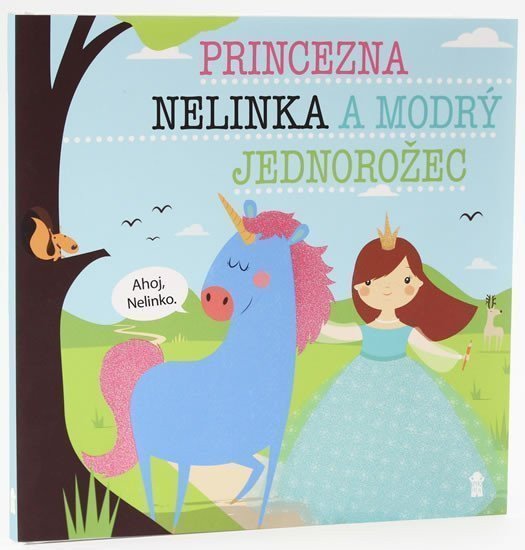 Princezna Nelinka a modrý jednorožec - Dětské knihy se jmény – Šavlíková Lucie