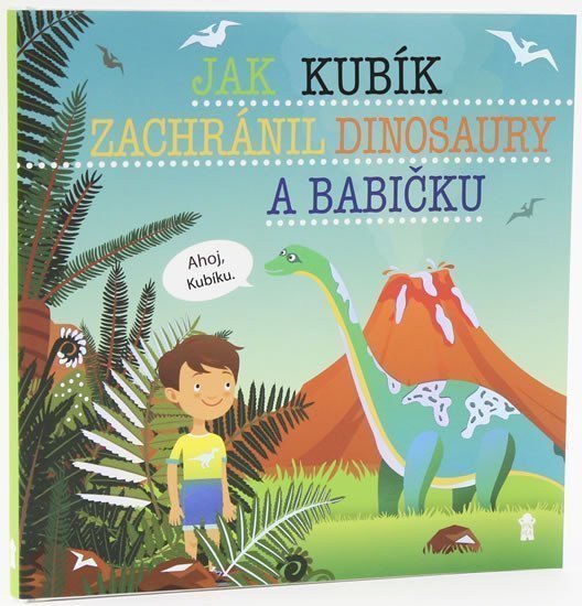 Jak Kubík zachránil dinosaury a babičku - Dětské knihy se jmény – Matějů Šimon