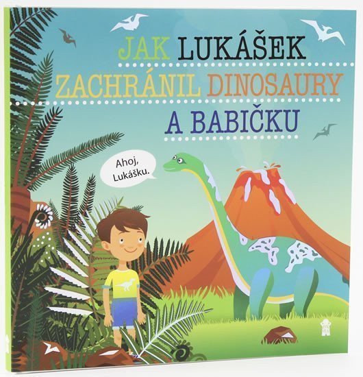 Jak Lukášek zachránil dinosaury a babičku - Dětské knihy se jmény – Matějů Šimon