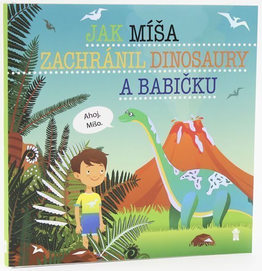 Jak Míša zachránil dinosaury a babičku - Dětské knihy se jmény – Matějů Šimon