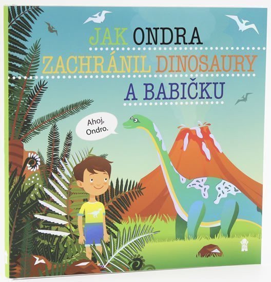 Jak Ondra zachránil dinosaury a babičku - Dětské knihy se jmény – Matějů Šimon
