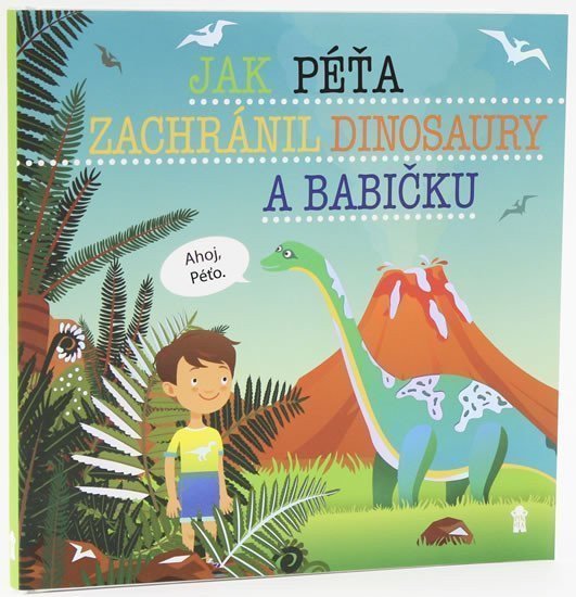 Jak Péťa zachránil dinosaury a babičku - Dětské knihy se jmény – Matějů Šimon