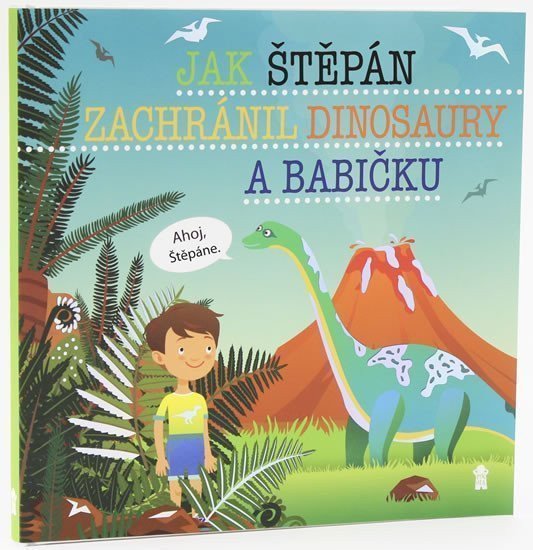 Jak Štěpán zachránil dinosaury a babičku - Dětské knihy se jmény – Matějů Šimon