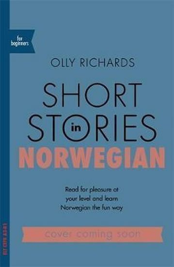 Short Stories in Norwegian for Beginners Read for pleasure at your level expand your vocabulary and learn Norwegian the fun way – Richards Olly