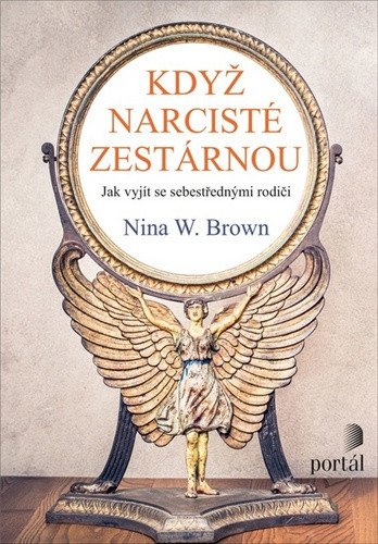 Když narcisté zestárnou - Jak vyjít se sebestřednými rodiči – Brown Nina W