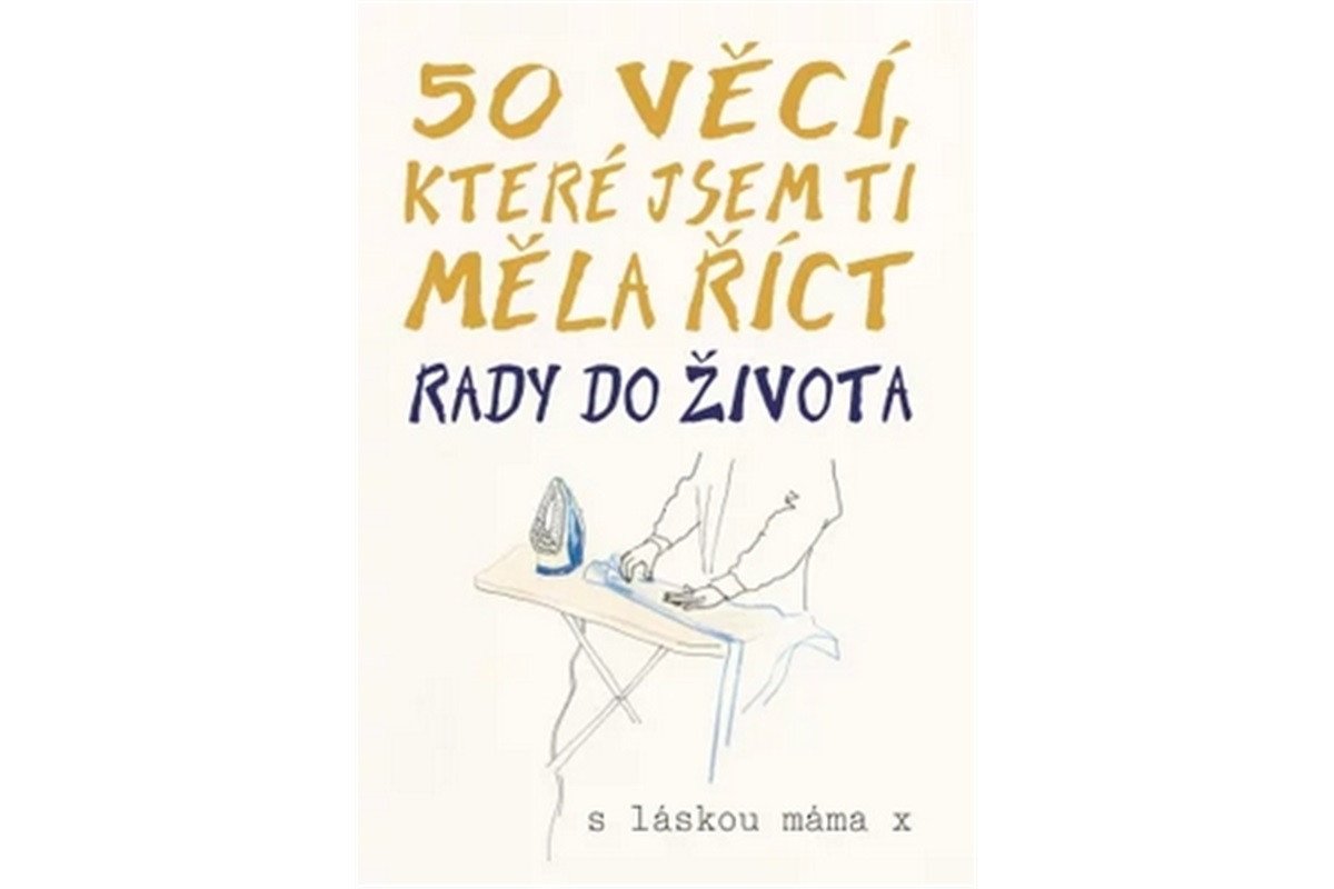 50 věcí které jsem ti měla říct - Rady do života – group of authors