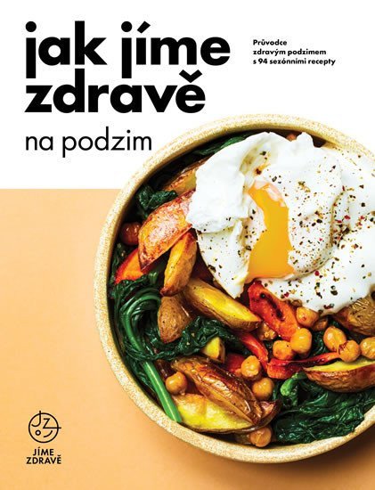 Jak jíme zdravě na podzim Průvodce zdravým podzimem s 94 sezónními recepty – group of authors
