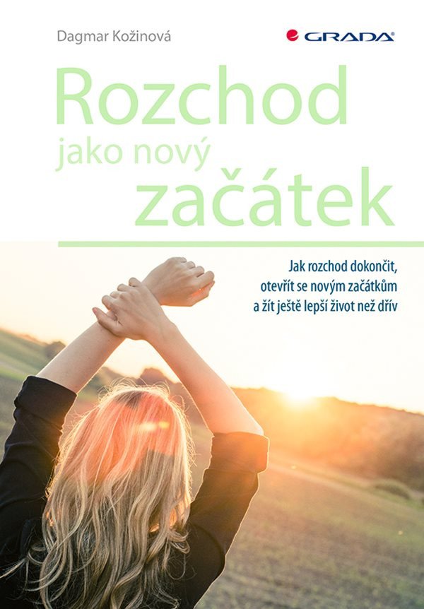 Rozchod jako nový začátek - Jak rozchod dokončit otevřít se novým začátkům a žít ještě lepší život než dřív – Kožinová Dagmar