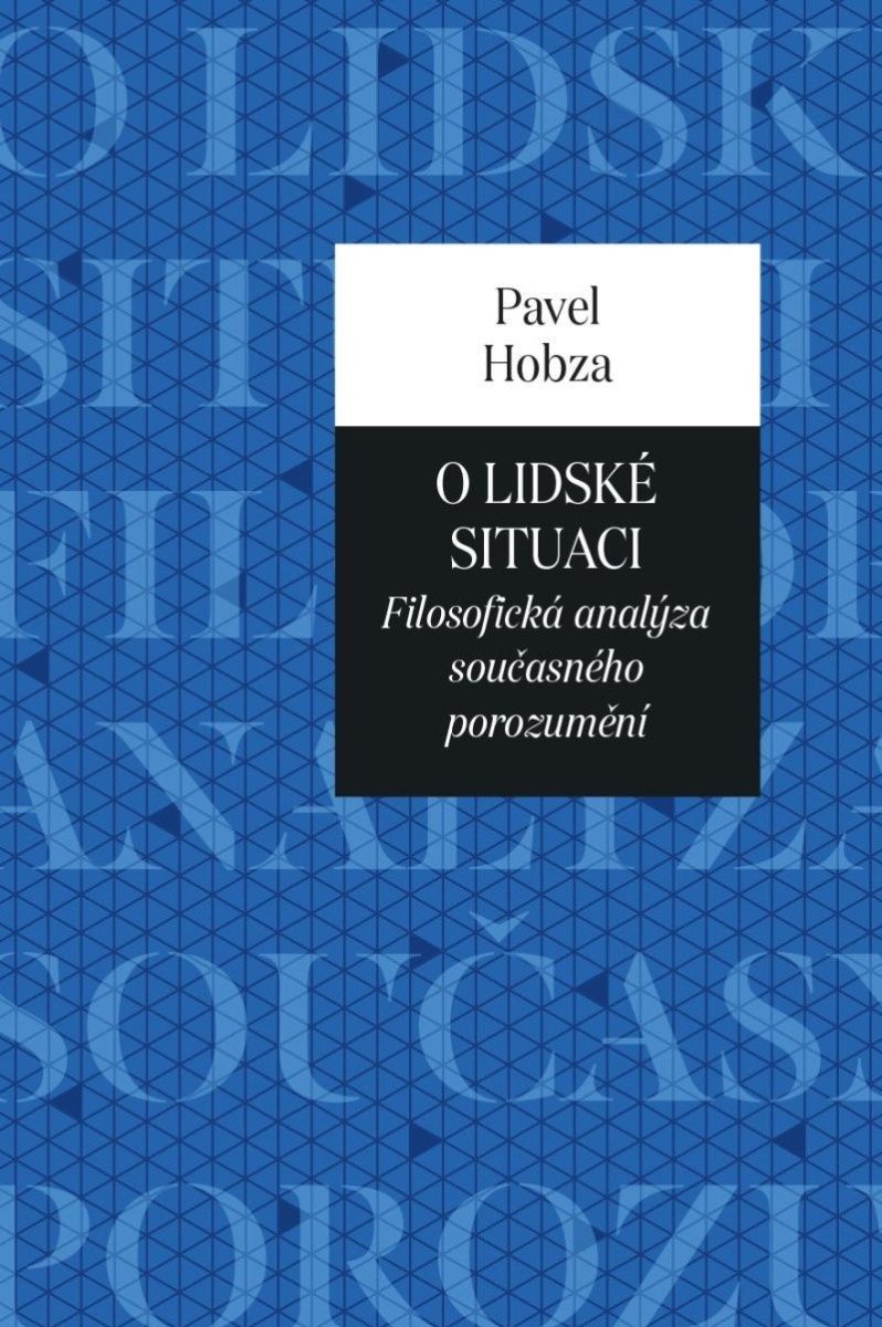 O lidské situaci - Filosofická analýza současného porozumění – Hobza Pavel