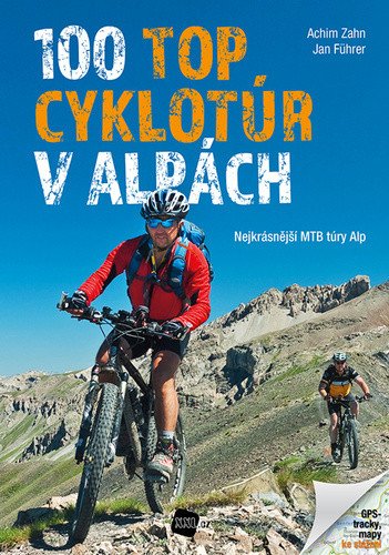 100 TOP cyklotúr v Alpách - Nejkrásnější MTB túry Alp – Zahn Achim Führer Jan