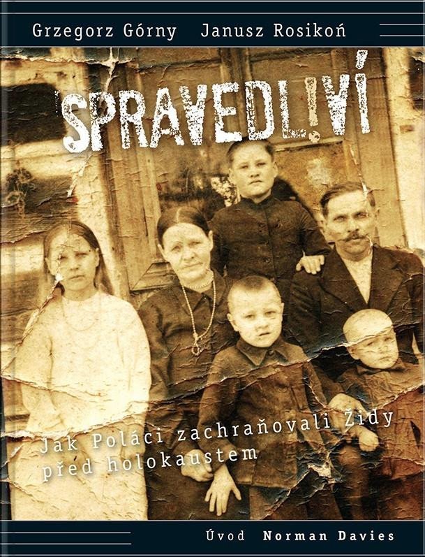 Spravedliví - Jak Poláci zachraňovali Židy před holokaustem – Górny Grzegorz Rosikoń Janusz