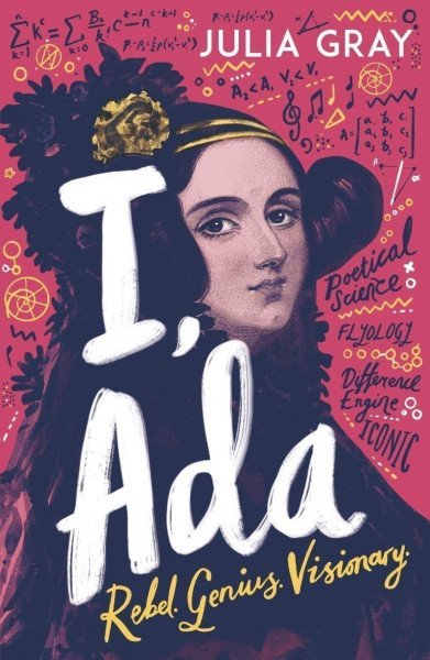 I, Ada: Ada Lovelace: Rebel. Genius. Visionary – Gray Juliana (2020)