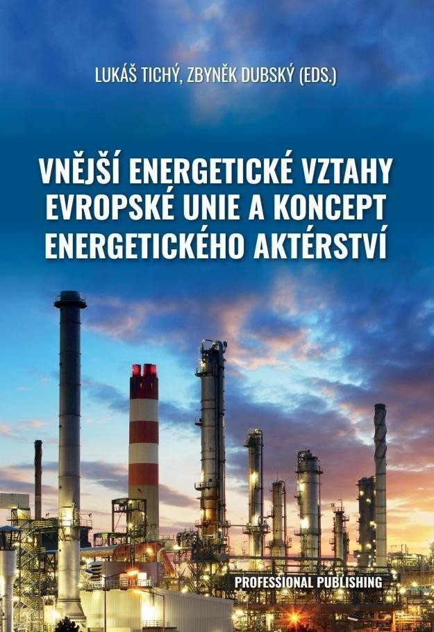 Vnější energetické vztahy Evropské unie a koncept energetického aktérství – Tichý Lukáš Dubský Zbyněk