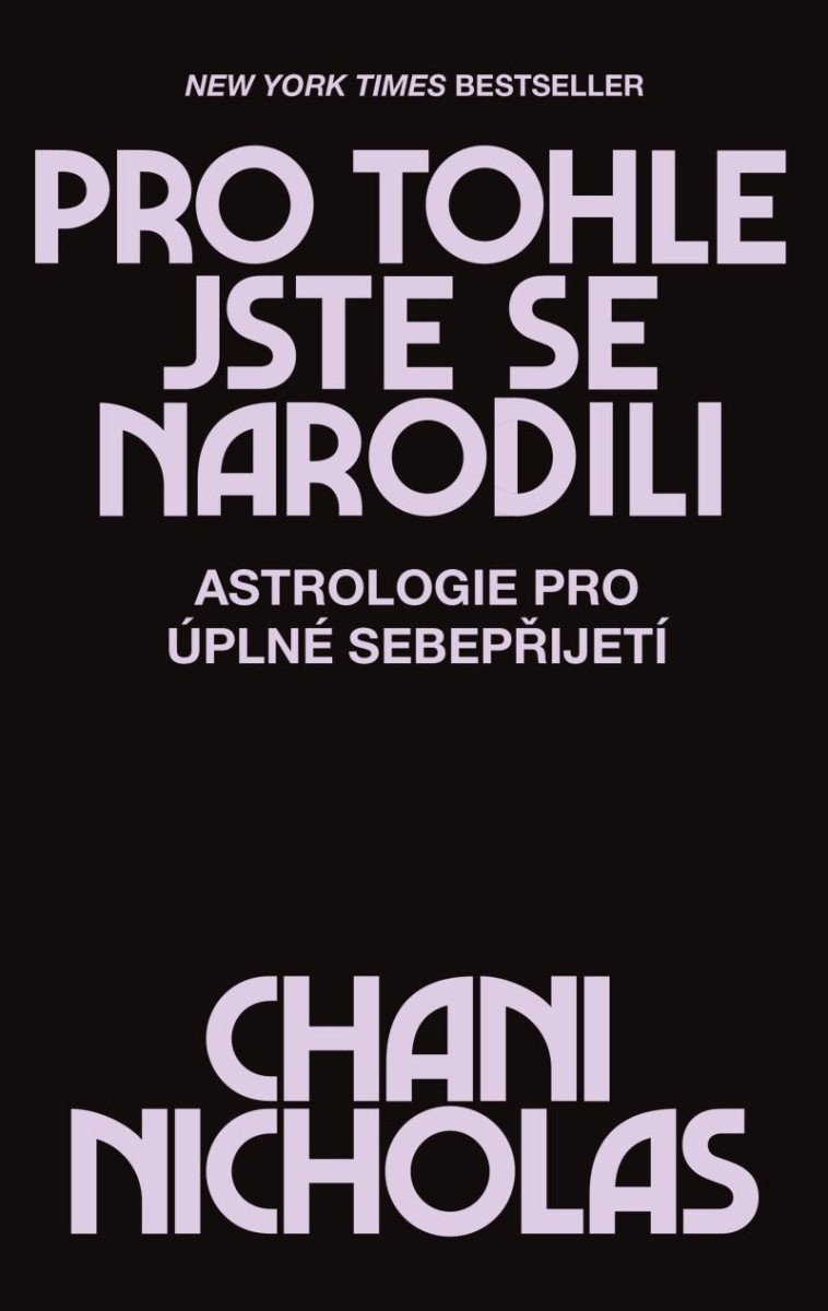 Pro tohle jste se narodili - Astrologie pro úplné sebepřijetí – Nicholas Chani