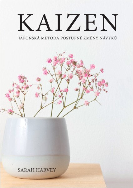 Kaizen - Japonská metoda postupné změny návyků – Harvey Sarah