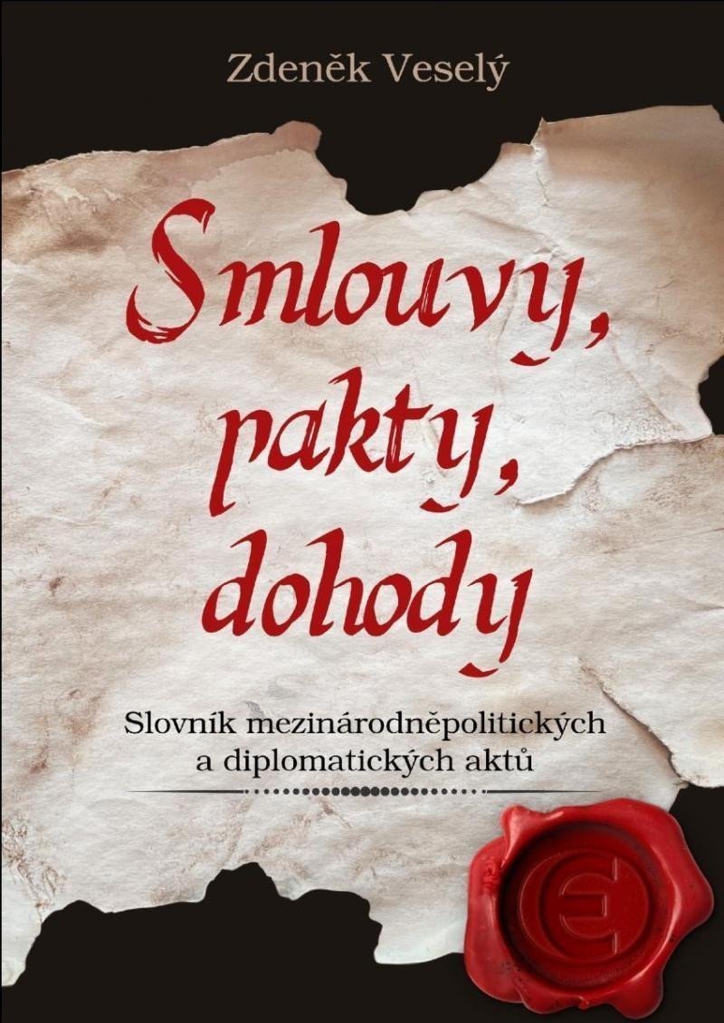 Smlouvy pakty dohody - Slovník mezinárodněpolitických a diplomatických aktů – Veselý Zdeněk