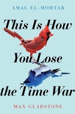 This is How You Lose the Time War – El-Mohtar Amal