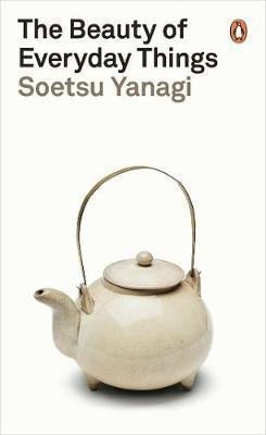 The Beauty of Everyday Things – Yanagi Soetsu