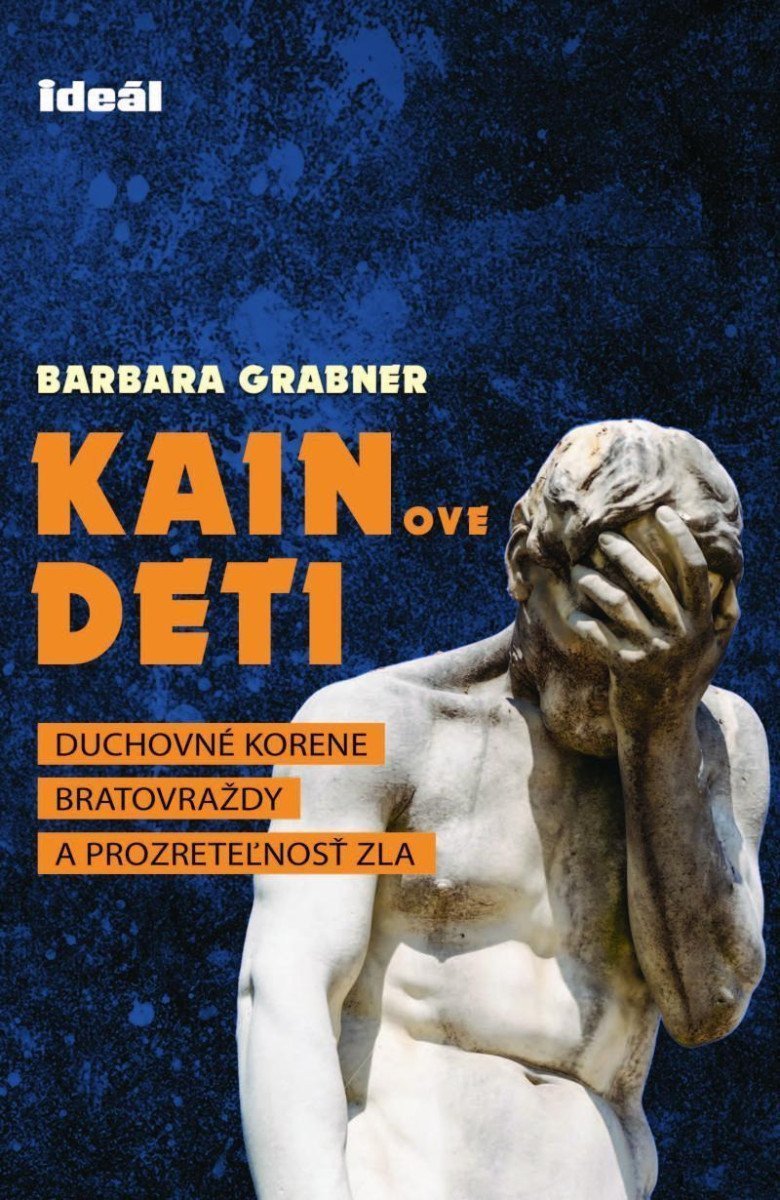 Kainove deti - Duchovné korene bratovraždy a prozreteľnosť zla – Grabner Barbara