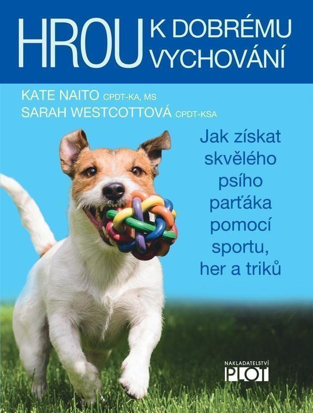 Hrou k dobrému vychování - Jak získat skvělého psího parťáka pomocí sportu her a triků – Naito Kate Westcottová Sarah