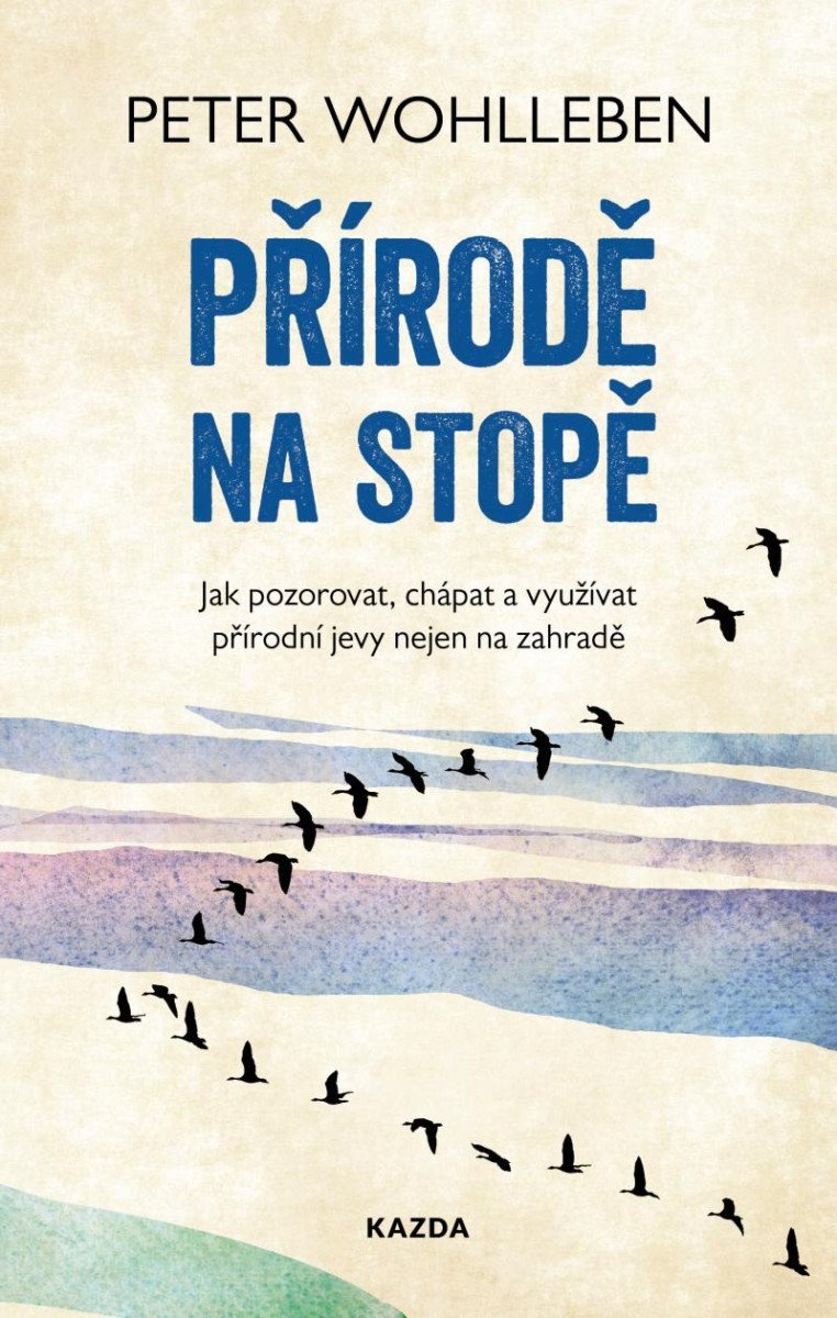 Přírodě na stopě - Jak pozorovat chápat a využívat přírodní jevy nejen na zahradě – Wohlleben Peter