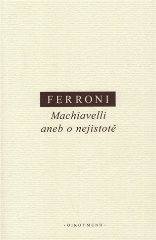 Machiavelli aneb o nejistotě – Ferroni Giulio (2020)