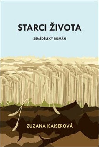 Starci života - Zemědělský román – Kaiserová Zuzana