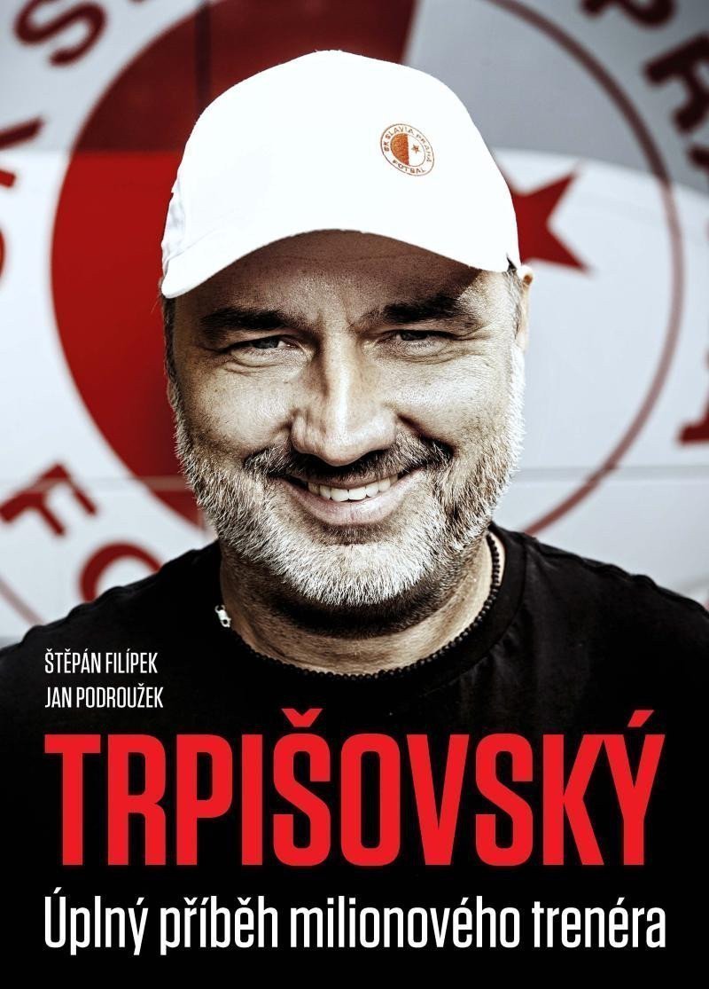 TRPIŠOVSKÝ Úplný příběh milionového trenéra – group of authors