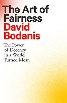 The Art of Fairness The Power of Decency in a World Turned Mean – Bodanis David