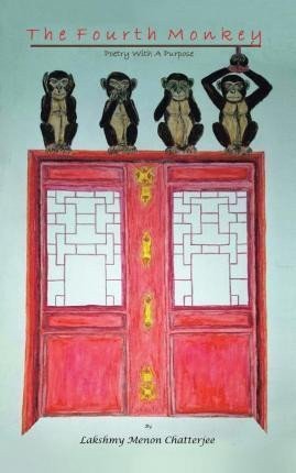 The Fourth Monkey : Poetry with a Purpose – Chatterjee Lakshmy Menon (2014)