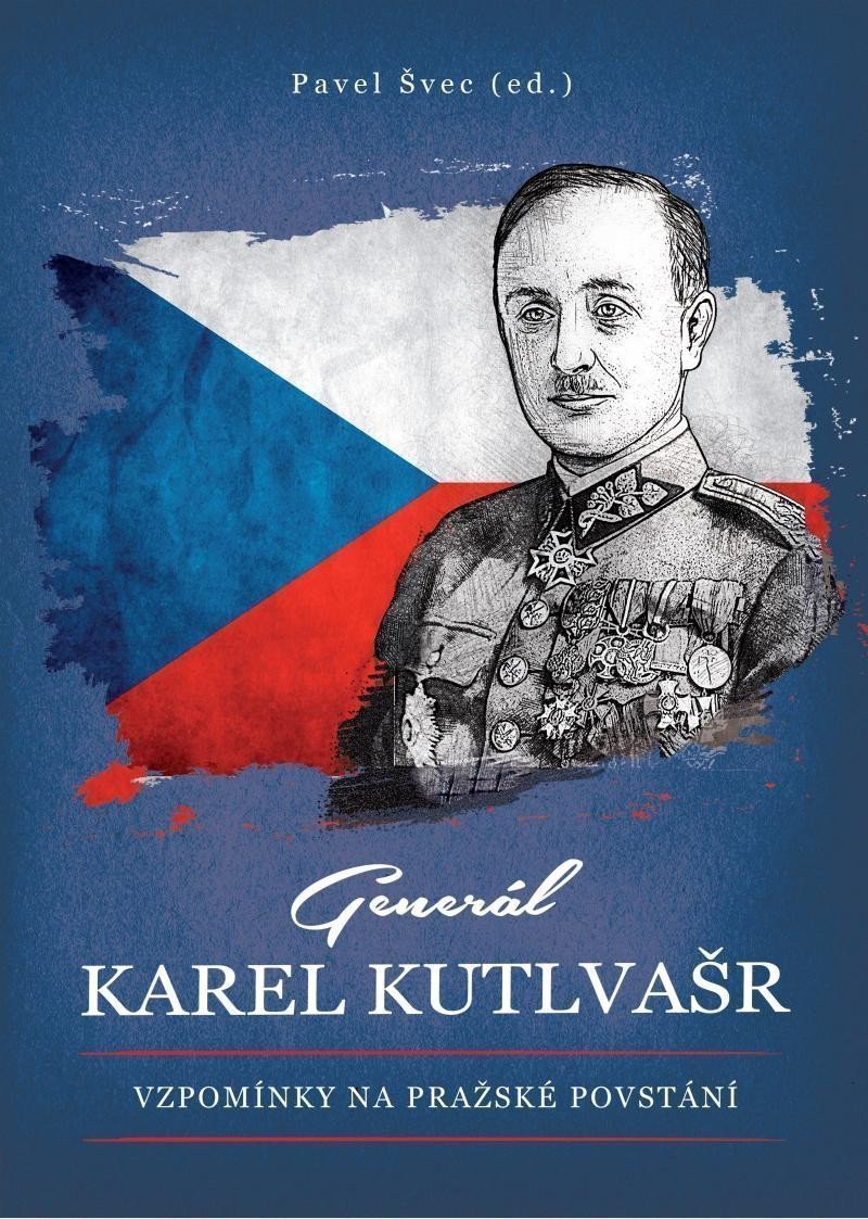 Generál Karel Kutlvašr - Vzpomínky na Pražské povstání – Švec Pavel