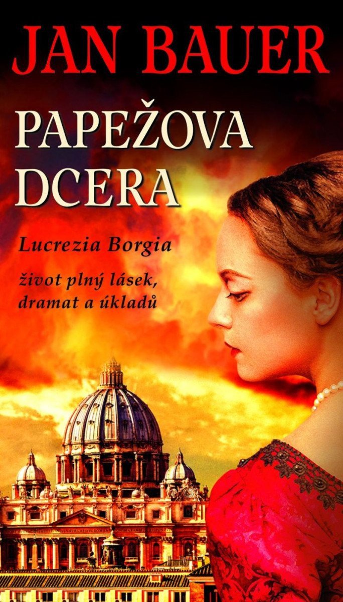 Papežova dcera - Lucrezia Borgia – Bauer Jan