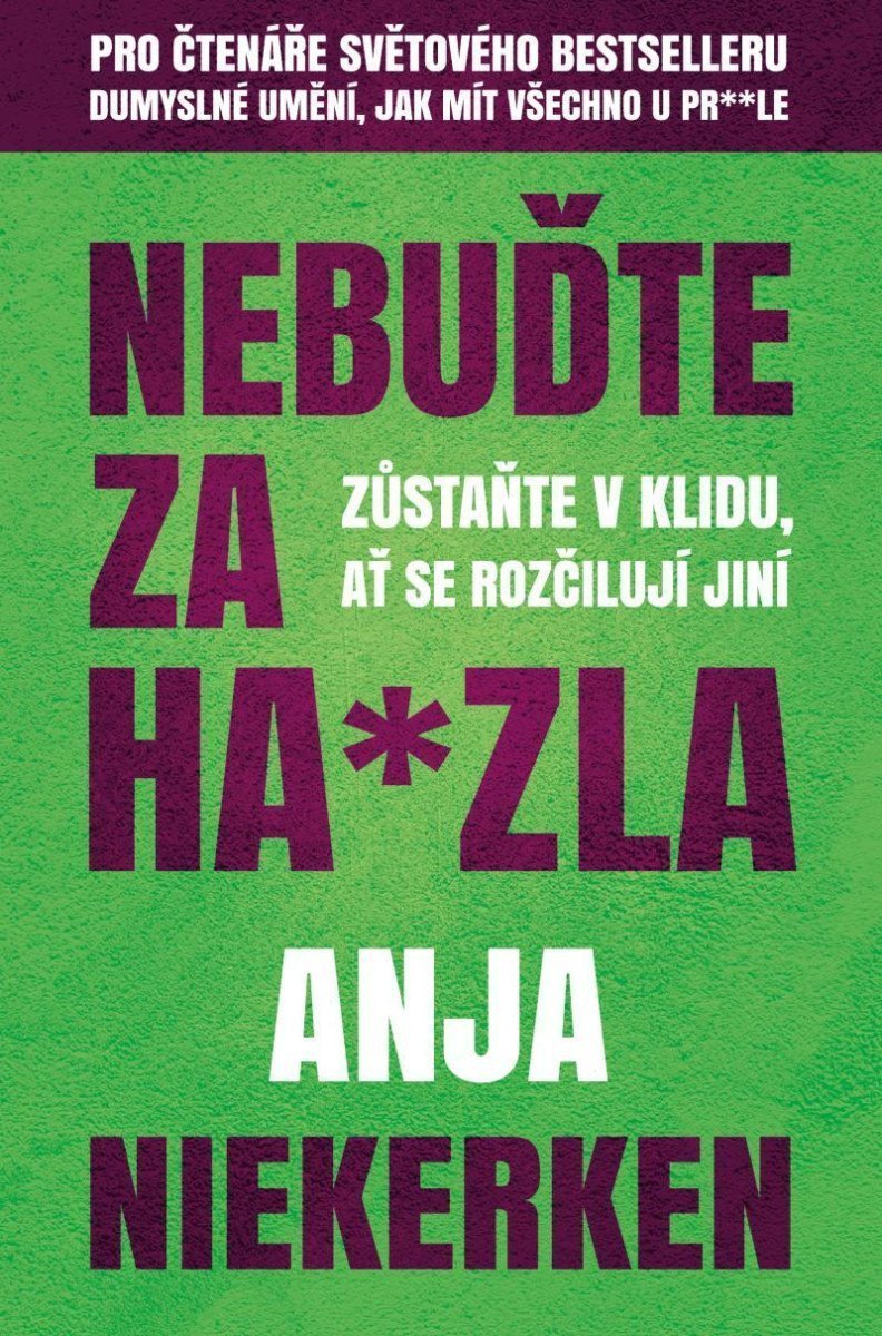 Nebuďte za hazla - Zůstaňte v klidu ať se rozčilují jiní – Niekerken Anja
