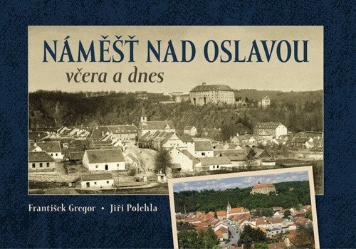 Náměšť nad Oslavou včera a dnes – Gregor František Polehla Jiří