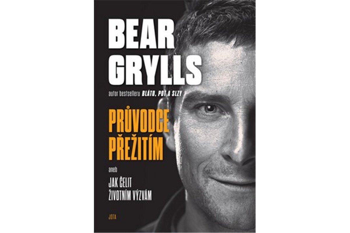 Bear Grylls Průvodce přežití aneb Jak čelit životním výzvám – Grylls Bear