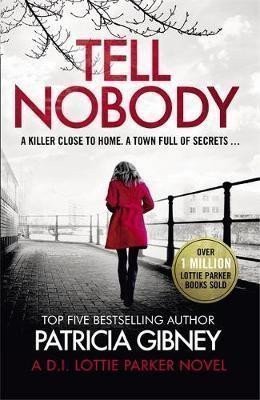 Tell Nobody Absolutely gripping crime fiction with unputdownable mystery and suspense – Gibneyová Patricia