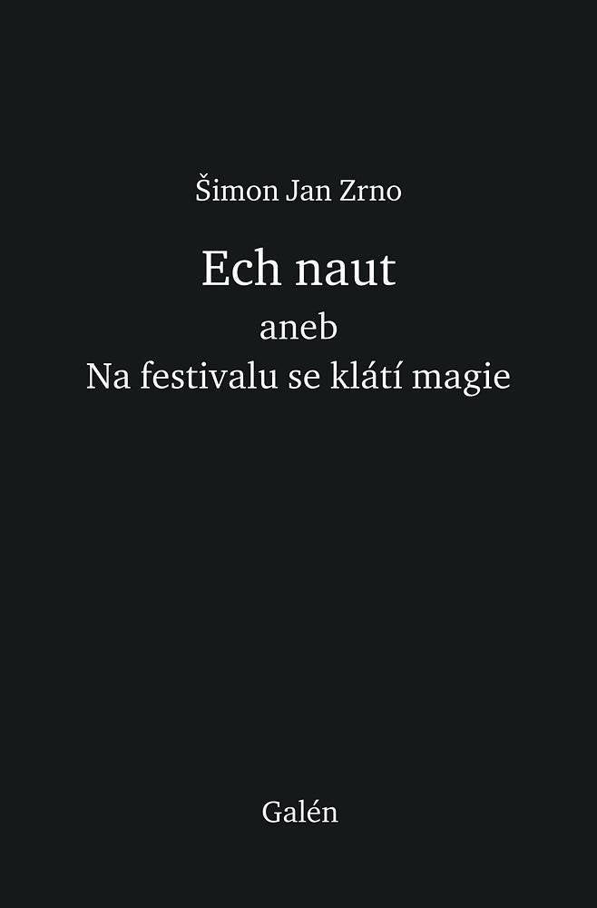 Ech naut aneb Na festivalu se klátí magie – Zrno Šimon Jan