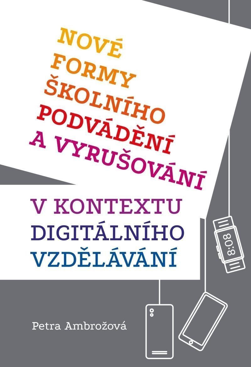 Nové formy školního podvádění a vyrušování v kontextu digitálního vzdělávání – Ambrožová Petra