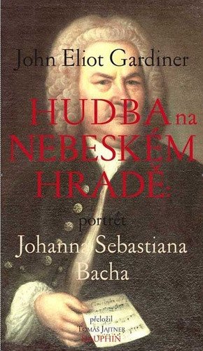 Hudba na nebeském hradě - Portrét Johanna Sebastiana Bacha – Gardiner John Eliot