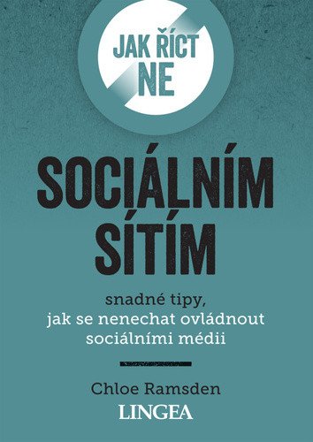 Jak říct ne sociálním sítím - Snadné tipy jak se nenechat ovládnout sociálními médii – Ramsden Chloe