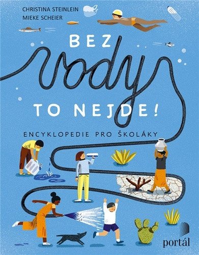 Bez vody to nejde - Encyklopedie pro školáky – Steinlein Christina