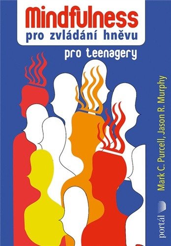 Mindfulness pro zvládání hněvu pro teenagery – Purcell Mark C Murphy Jason R