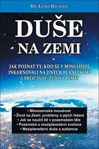 Duše na Zemi - Jak poznat ty kdo se v minulosti inkarnovali na jiných planetách A proč jsou teď na Zemi – Backman Linda