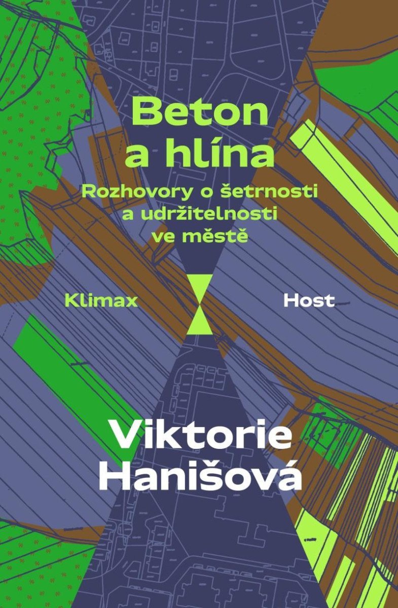Beton a hlína - Rozhovory o šetrnosti a udržitelnosti ve městě – Hanišová Viktorie