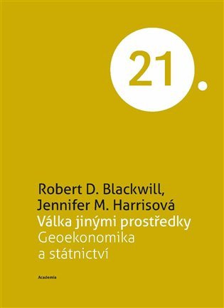Válka jinými prostředky - Geoekonomika a státnictví – Blackwill Robert Dean (2021)