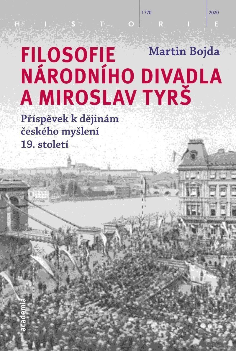 Filosofie Národního divadla a Miroslav Tyrš - Příspěvek k dějinám českého myšlení 19 století – Bojda Martin