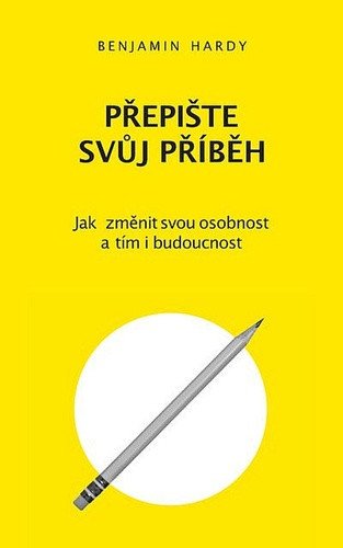 Přepište svůj příběh - Jak změnit svou osobnost a tím i budoucnost – Hardy Benjamin