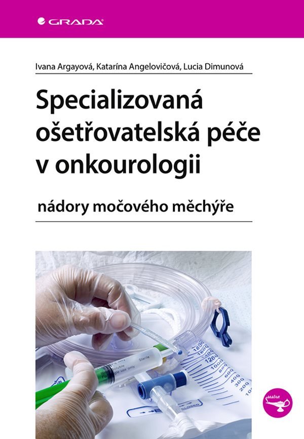 Specializovaná ošetřovatelská péče v onkourologii – Argayová Ivana Angelovičová Katarína Dimunová Lucia