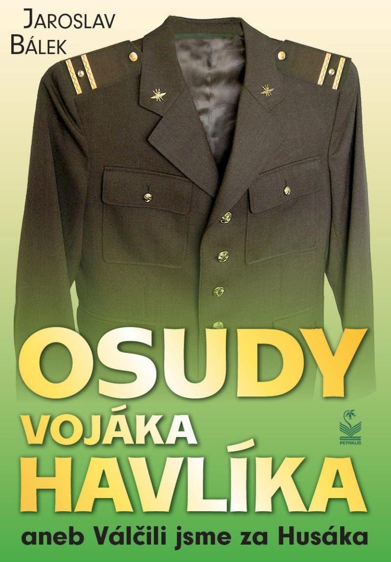 Osudy vojáka Havlíka aneb Válčili jsme za Husáka – Bálek Jaroslav